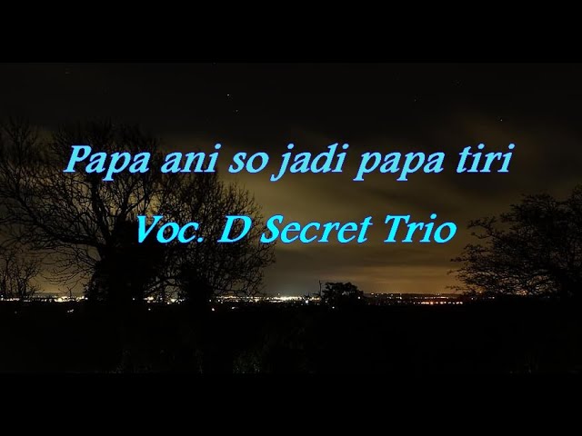 Papa ani so jadi papa tiri  - D Secret Trio (Lirik)