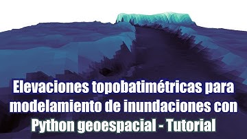 Generación de elevaciones topobatimétricas para modelamiento de inundaciones con Python geoespacial