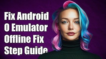 Fix Android O Developer Preview Emulator Always Offline Issue: Step-by-Step Guide