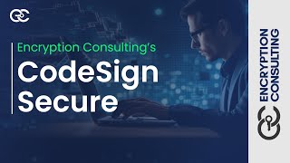 CodeSign Secure | Code Signing Solution | Encryption Consulting LLC