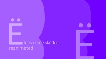 Ë tries some skittles reanimated