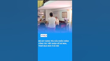 Bộ Xây dựng yêu cầu chấn chỉnh công tác tiếp nhận hồ sơ mua, thuê mua NƠXH