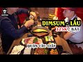 Dimsum lẩu FengHuang | Bị nhồi DimSum Tý Hết Bụng Ăn Lẩu