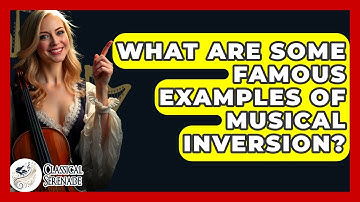 What Are Some Famous Examples Of Musical Inversion? - Classical Serenade