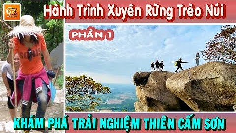 Hành Trình Xuyên Rừng Trèo Núi Khám Phá Trải Nghiệm Thiên Cấm Sơn