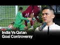 Sunil Chhetri on India vs Qatar Controversial Goal ⚽