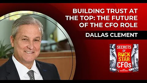 Building Trust at the Top: The Future of the CFO Role with Dallas Clement