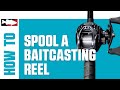 How-To Spool a Baitcasting Reel 