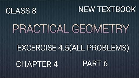exercise 4.5(all problems), practical geometry,class 8, NCERT ap maths world.