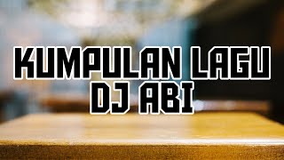 DJ ABI KUMPULAN LAGU PART 1 (Abi Musik Production)