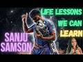 Sanju Samson - The Life Lessons we can Learn