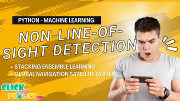 Python Machine Learning - Non-Line-of-Sight Detection of Global Satellite System - ClickMyProject