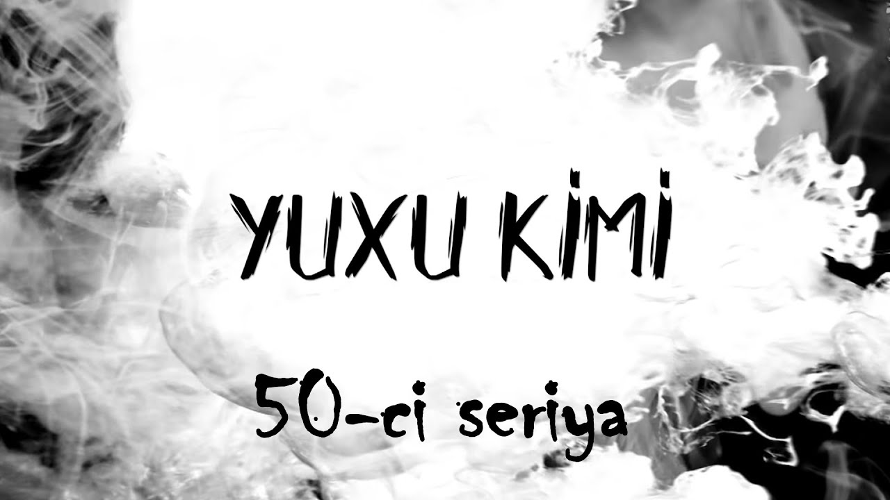 Yuxu Kimi (50-ci seriya)