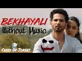 Bekhayali Without Music Kabir Singh Shahid Kapoor Kiara Advani