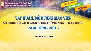 Tập Huấn SGK Tiếng Việt 2 ngày 02/07/2026