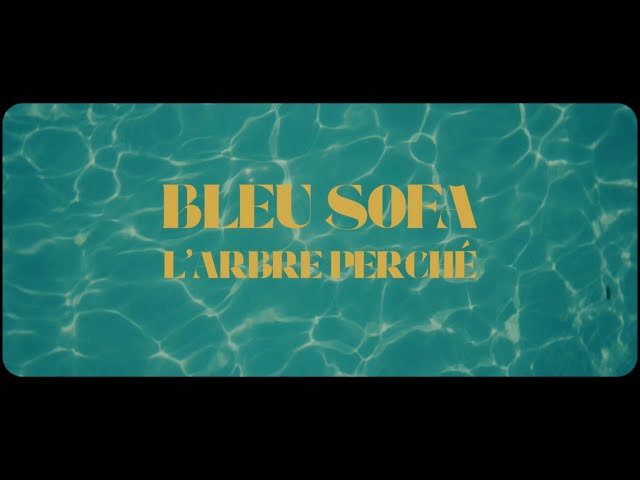 BLEU SOFA - L'Arbre Perché (clip)