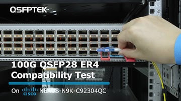 100G QSFP28 ER4 Compatibility Test on Cisco NEXUS-N9K-C92304QC Network Switch | QSFPTEK