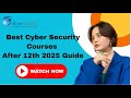 Best Cyber Security Courses After 12th 2025 Guide