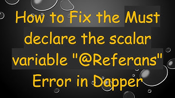 How to Fix the Must declare the scalar variable "@ Referans" Error in Dapper