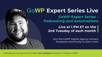 GoWP Expert Series - Game-Changing Tools for Podcasting with Joe Casabona