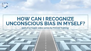 How Can I Recognize Unconscious Bias in Myself?