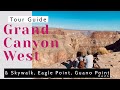 All you need to know about Grand Canyon West Skywalk Eagle Point walking tour, review recommendation