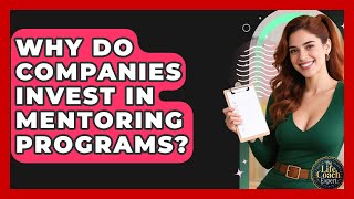 Why Do Companies Invest in Mentoring Programs? | The Life Coach Expert News