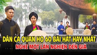 Nghe MỘT LẦN Nghiện ĐẾN GIÀ | Top 60 Bài Dân Ca Quan Họ Bắc Ninh Chọn Lọc Hay Nhất 2025
