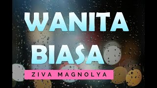 ZIVA MAGNOLYA – WANITA BIASA – Lyric & cover ( Cover By ARETA BALQIS)