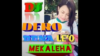 DERO DJ 2018 part 2 'BENA LE'O MEKALEHA ' / MANTAAP DI GOYANG /