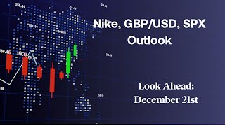 Nike, GBP/USD, SPX outlook: December 21st look ahead