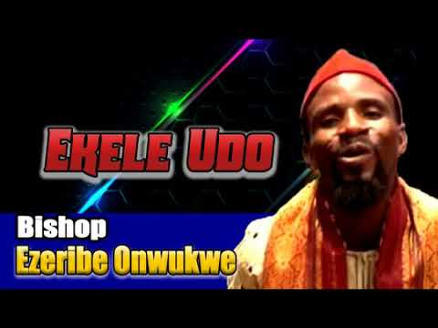 Bishop Ezeribe Onukwe   Ekele Udo   NEW SONGS  LATEST 2021 NIGERIAN HIGHLIFE OGENE  IGBOAMAKA