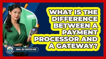 What Is The Difference Between A Payment Processor And A Gateway? - Small Biz Success Hub