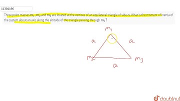 Three point masses `m_(1), m_(2)` and `m_(3)` are located at the vertices of an equilateral tria...