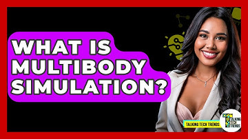 What Is Multibody Simulation? - Talking Tech Trends