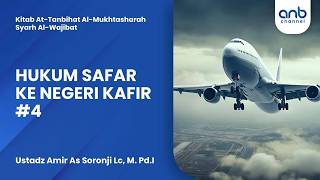 Hukum Safar Ke Negeri Kafir #4 | Ustadz Amir As Soronji Lc, M.Pd.I