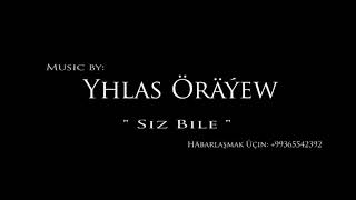 Yhlas Orayew - Siz bile  (Gutlag aydym Prod IHLASIO)