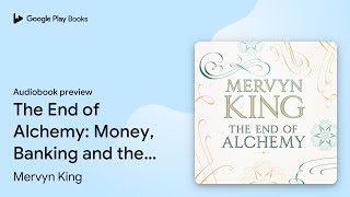 The End of Alchemy: Money, Banking and the… by Mervyn King · Audiobook preview