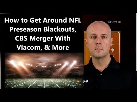 cct-#117---how-to-get-around-nfl-preseason-blackouts,-cbs-merger-with-viacom,-&-more