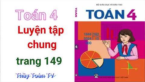 Toán lớp 4 trang 149 luyện tập chung bài 12345 năm 2024