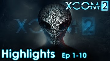 Highlights Ep 1-10 | XCOM 2 Legend - Fast & Fierce