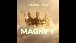 Magnify By Nca Psalmists