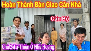 Hoàn Thành Bàn Giao Căn Nhà Cho Chú Hai Từ Thiện Ở Nhà Hoang / Thuận Phạm