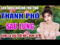 THÀNH PHỐ SAU LƯNG - Nhạc Lính Chọc Lọc CỰC KỲ ÊM TAI Giọng Ca Siêu Cuốn - Bolero 2026