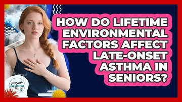 How Do Lifetime Environmental Factors Affect Late-onset Asthma In Seniors? - Everyday Asthma Tips
