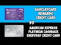 Barclaycard Rewards Credit Card vs American Express Platinum Cashback Everyday Credit Card