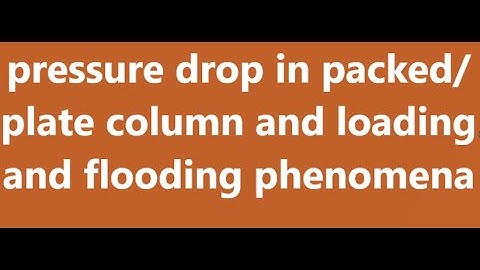 pressure drop, loading and flooding in packed bed columns