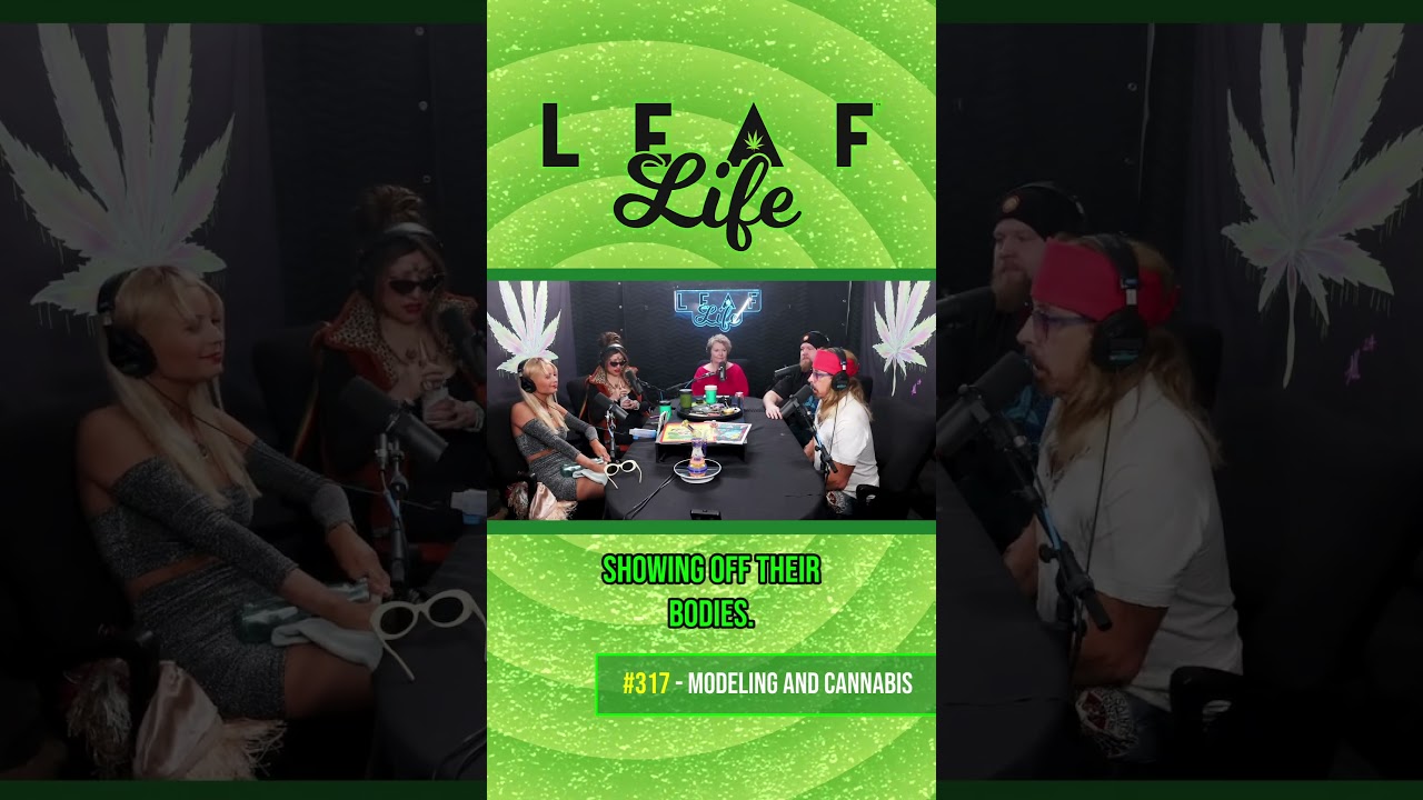 MODELING AND CANNABIS - Leaf Life 317
