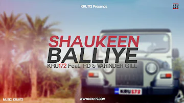 Shaukeen Balliye - Kru172 Feat. RD & Varinder Gill