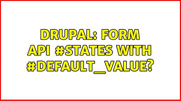 Drupal: Form API #states with #default_value?